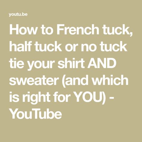 How to French tuck, half tuck or no tuck tie your shirt AND sweater (and which is right for YOU) - YouTube How To Do The Half Tuck Shirts, How To Half Tuck Your Shirt, French Tuck Shirt How To, Tie Your Shirt, Tuck Your Shirt, Tuck Shirt, Shirt And Sweater, French Tuck, Front Tuck