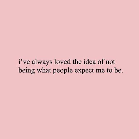 “I’ve always loved the idea of not being what people expect me to be.” Quotes, Beautiful Quotes, Mother’s Day, No 1