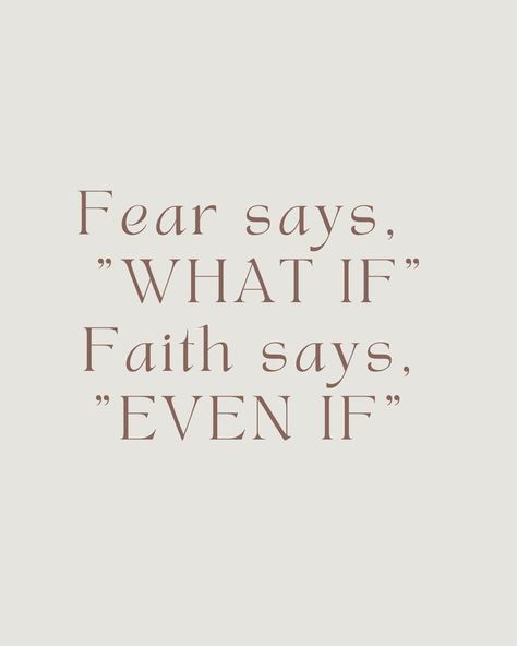 Cute Faith Quotes, Quote God Faith, Faith Based Inspirational Quotes, Fear Not Quotes, Faith Affirmations Quotes, Motivational Quotes From God, The Only Thing To Fear Is Fear Itself, Fear Says What If Faith Says Even If, What If = Fear Even If = Faith