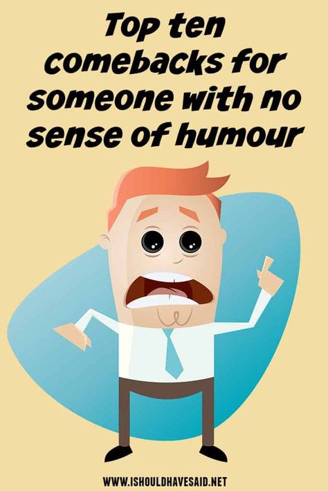 How to respond when someone has no sense of humor | I should have said How To Have A Sense Of Humor, No Sense Of Humor Quotes, How To Be Funny, Snappy Comebacks, Dry Sense Of Humor, Pick Up Lines Funny, Dry Humor, Success Goals, Sense Of Humour