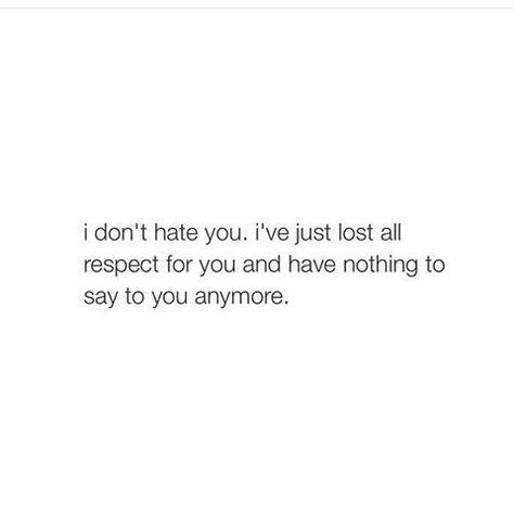 I’ll Search For You Tattoo, It Feels Like You Dont Care, I Lost My Respect For You, I Feel Nothing For You Anymore, You Don’t Get To Come Back, I Don't Care About You Anymore, I Hate Men, Fake Friend Quotes, Inspirerende Ord