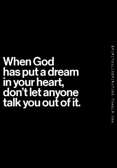 When God Has Put a Dream in Your Heart... Prep Life, Tumblr, God Planted That Dream In Your Heart For A Reason, God Dreams Quotes, God Put That Dream For A Reason, God Put That Dream In Your Heart For A Reason, God Put That Dream In Your Heart, Gods Plan Quotes, Reading Motivation