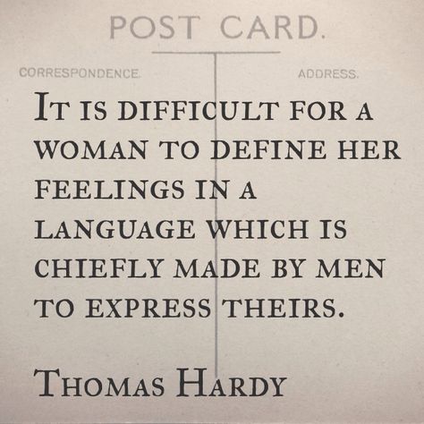 "It is difficult for a woman to define her feelings in a language which is chiefly made by men to express theirs" -Thomas Hardy Tom Hardy, Thomas Hardy Quotes, General Quotes, Thomas Hardy, Wonderful Words, Quotable Quotes, Powerful Words, Love Words, Pretty Words