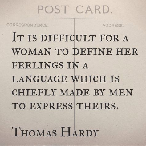 "It is difficult for a woman to define her feelings in a language which is chiefly made by men to express theirs" -Thomas Hardy Tom Hardy, Victorian Literature Quotes, Thomas Hardy Quotes Literature, Thomas Hardy Books, Thomas Hardy Quotes, General Quotes, Thomas Hardy, Author Quotes, Wonderful Words