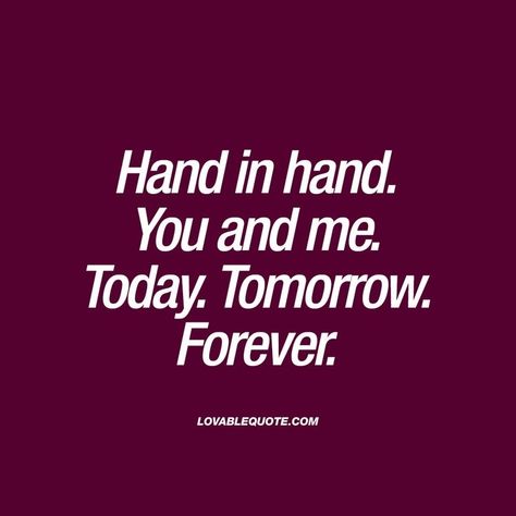 Today Tomorrow Forever, You And Me Quotes, Hand Quotes, Great Love Quotes, Forever Love Quotes, Single Man, Forever Quotes, Qoutes About Love, True Love Quotes