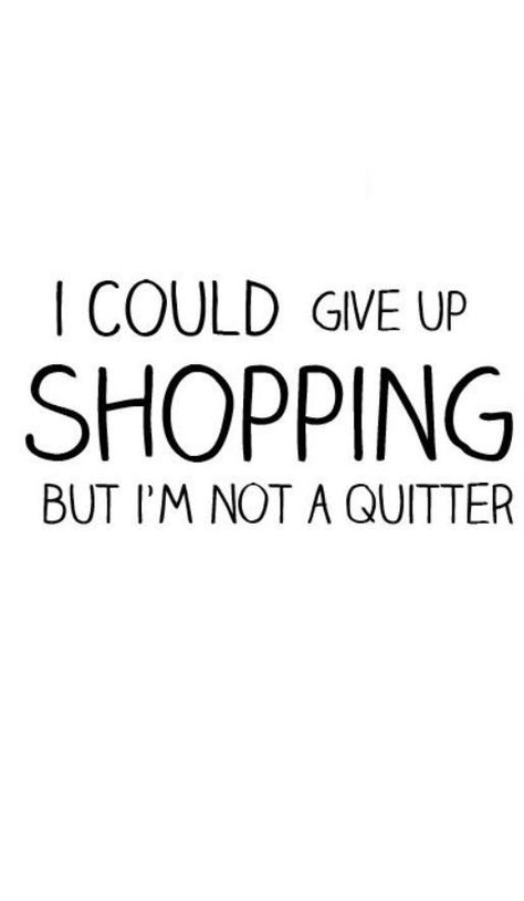 Humour, Shopaholic Quotes, Shopping Quotes Funny, Fashion Quotes Funny, Whatever Forever, Fashion Quotes Inspirational, Shopping Quotes, Grocery Items, Funny Fashion