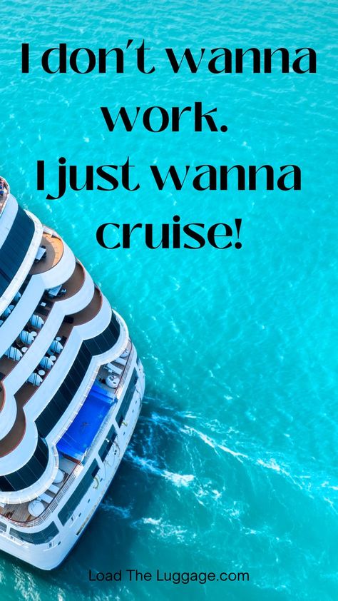 The back end of a cruise ship with the words "I don't wanna work. I just wanna cruise" Cruise Quotes Going On A, Cruise Sayings Quotes, Cruise Quotes Funny, Cruise Sayings, Cruise Memes, Cruise Countdown, Countdown Images, Countdown Quotes, Cruise Aesthetic