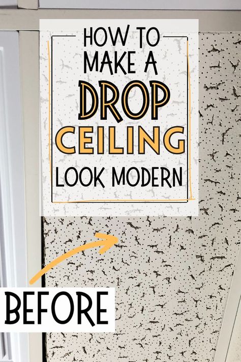 popcorn drop ceiling tile image with text how to make a drop ceiling look modern and before with an arrow.