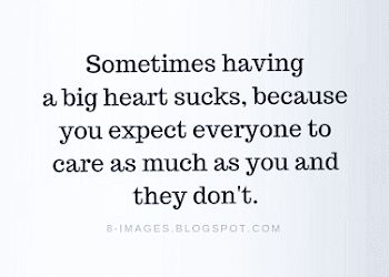 Expect Nothing Quotes, Care Too Much Quotes, Having A Big Heart, Difficult People Quotes, Concern Quotes, Big Heart Quotes, I Dont Care Quotes, Care About You Quotes, Sucks Quote