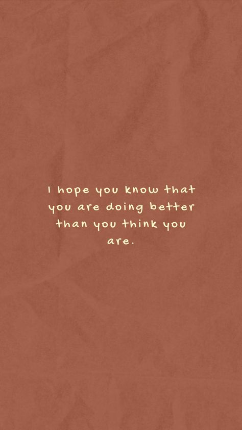 No You Are, Are You Perfect Quotes, I Know You Better Than You Know Yourself, Reminder That You Are Amazing, Be The Person You Would Look Up To, You Are Your Own Person, You Are So Smart, You Are Better Than You Think Quotes, You Will Do Great