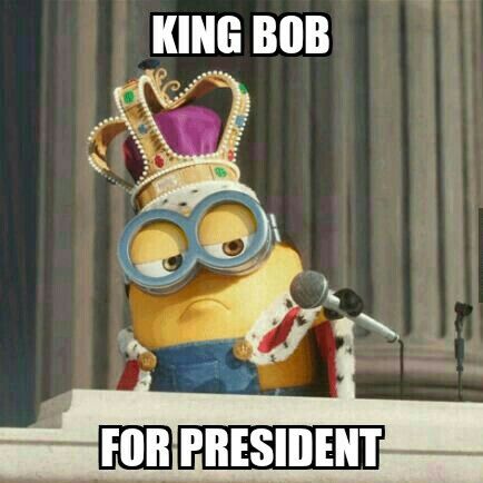 King Bob for President Minions, King Bob, Minion Humour, Minion Humor, Minions Bob, Minion Gif, April Fools Joke, Minion Movie, Cute Minions