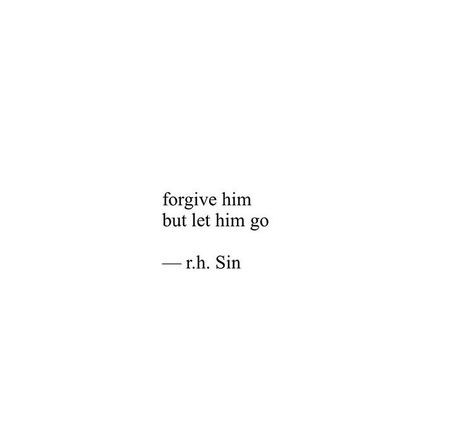 “Forgive him, but let him go.” ~r.h. Sin Letting Him Go Quotes, Let Him Go Quotes, Letting Him Go, Forgive Yourself Quotes, Sin Quotes, Go Quotes, Let Him Go, Forgiveness Quotes, Personal Quotes