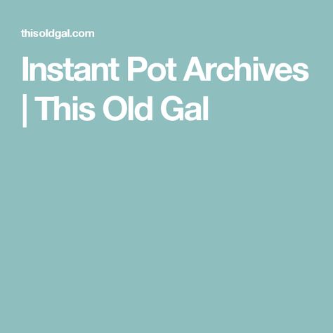 Instant Pot Archives | This Old Gal Instapot Recipe, Instant Meals, Instant Pots, This Old Gal, Big Pots, Cooking For Dummies, Ip Recipes, Fast Cooking, Instantpot Recipes