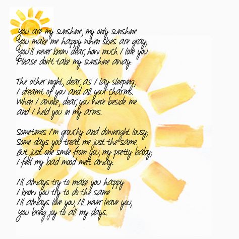 Some “happy” alternative lyrics to “You are My Sunshine” You Are My Sunshine Lyrics Songs, You Are A Ray Of Sunshine Quotes, You Are My Sunshine Song Lyrics, You Are My Sunshine Lyrics, You Are My Sunshine Song, You Are My Sunshine Quotes, Sunshine Poem, Sunshine Song, Lullaby Lyrics