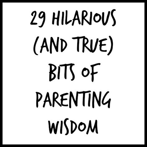 29 Hilarious and True Bits of Parenting Wisdom via Deva Dalporto of MyLifeSuckers | funny stuff for moms | parenting humor Parent Advice Cards, Advice Jar, New Parent Quotes, Parenting Advice Quotes, Funny Parents, Funny Advice, Parent Advice, Dad Advice, Advice For New Moms