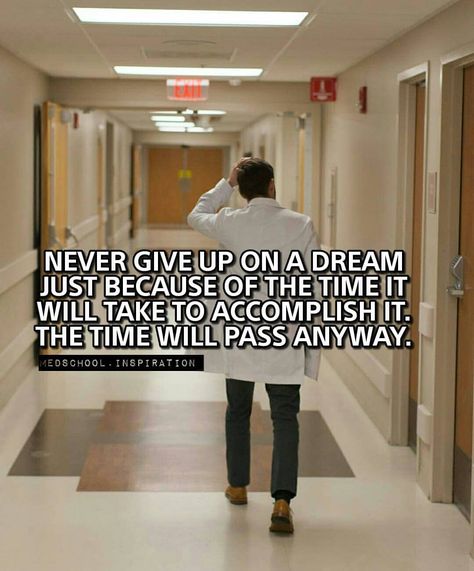 3,717 Likes, 32 Comments - Medschool.inspiration (@medschool.inspiration) on Instagram: “NEVER GIVE UP ON A DREAM JUST BECAUSE OF THE TIME IT WILL TAKE TO ACCOMPLISH IT. THE TIME WILL PASS…” Future Surgeon, The Time Will Pass Anyway, Time Will Pass Anyway, Medical School Quotes, Doctor Quotes Medical, Doctor Quotes, Medical Quotes, Medical Student Motivation, Med School Motivation