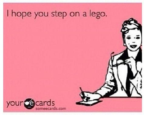 I hope you step on a Lego. Humour, Memes, E Cards, Funny, Step On A Lego, I Laughed, I Hope You, Ecards, Lego