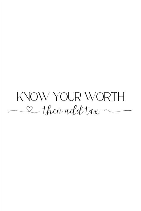 Know your worth, then add text digital print for download. Never Worth It Quotes, Know Your Worth Then Add Tax Quotes, Know Your Worth Then Add Tax, Knowing Your Worth Quotes, Know Your Worth Tattoo, Tax Quote, Know My Worth, Quotes About Self Worth, Know Your Worth Quotes