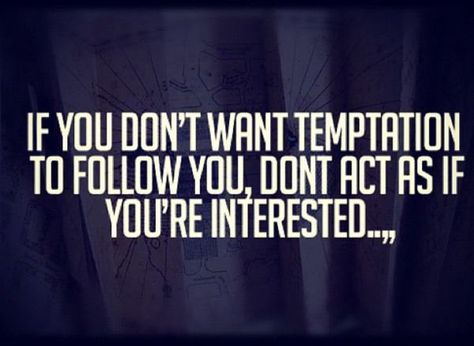 If you don't want temptation to follow you, don't act as if you're interested. - Sayings Leon, Temptation Quotes Relationships, Resist Temptation Quotes, Quotes About Temptation, Temptation Quotes, Relationship Wisdom, Sometimes Quotes, Sanity Quotes, Chemistry Quotes