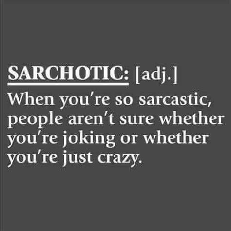 Sarchotic:  When you're so sarcastic, people aren't sure whether you're joking or whether you're just crazy.  /INTJ Sarcastic People, Accounting Humor, Hillsong United, Sarcasm Quotes, Funny Quotes Sarcasm, Funny Quotes For Teens, Memes Sarcastic, Friends With Benefits, Sassy Quotes