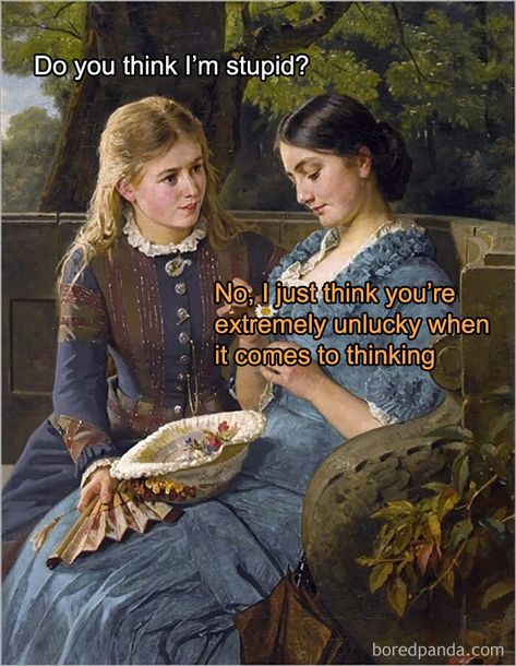 Do You Think I’m Stupid? Hairstyles Back To School, Outfits Barbie, Medieval Memes, Art History Memes, Historical Humor, Barbie Nails, Funny Art History, Classical Art Memes, History Jokes