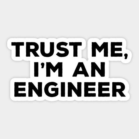 Engineering Aesthetic Stickers, Stickers For Engineers, Trust Me I Am An Engineer, Engineering Stickers Printable, Computer Engineering Stickers, Engineering Stickers, Engineer Stickers, Wanted Sticker, Trust Me Im An Engineer