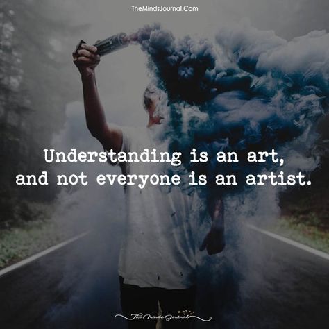 Understanding Is An Art - https://themindsjournal.com/understanding-is-an-art/ Understanding Is An Art, Understanding Quotes, Fina Ord, Artist Quotes, Quotes And Notes, Strong Quotes, Lesson Quotes, Motivational Quotes For Life, Good Life Quotes