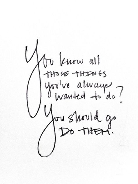 You know all those things you've wanted to so? You should go do them. Kule Ord, Lev Livet, Inspirerende Ord, Motiverende Quotes, Life Quotes Love, Gorillaz, Wonderful Words, Quotable Quotes, Note To Self