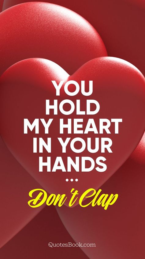 You hold my heart in your hands. Don't clap Short Quotes, Wisdom Quotes, My Heart Is In Your Hands, Famous Short Quotes, Fingerprint Tattoos, Hold My Heart, Short Quotes Love, Funny Love, All You Need Is Love