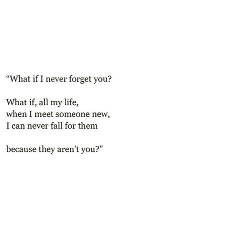 What if i never foget you? What if, all my life, when i meet somekne new, i can never call for them because they arent you? I Never Forget You, Taken Quotes, Meeting Someone New, Never Forget You, Care Quotes, Meeting Someone, Mindfulness Quotes, I Can Relate, Feelings Quotes