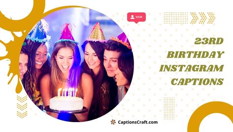 200+ Epic Captions to Make Your 23rd Birthday Insta-post Pop! Happy 23rd Birthday, Feeling 22, Another Year Older, Birthday Captions, Caption For Yourself, 23rd Birthday, Chasing Dreams, Insta Post, Perfect Word