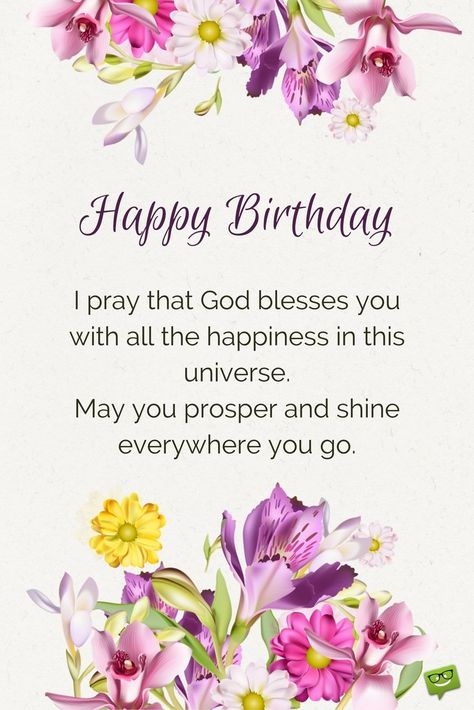 Happy Birthday. I pray that God blesses you with all the happiness in this universe. May you prosper and shine everywhere you go. Happy Birthday Prayer, जन्मदिन की शुभकामनाएं, Christian Birthday Wishes, Happy Birthday Wishes Messages, Birthday Prayer, Beautiful Birthday Wishes, Christian Birthday, Birthday Wishes Flowers, Birthday Wishes Greetings