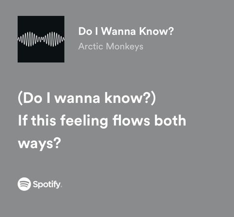 Do I Wanna Know If This Feeling Flows Both Ways, Do I Wanna Know Aesthetic, Arctic Monkeys Spotify Lyrics, Do I Wanna Know Lyrics, Aesthetic Arctic Monkeys, Artic Monkeys Lyrics, Dark Academia Love, Spotify Lyrics Aesthetic, Love Song Lyrics Quotes