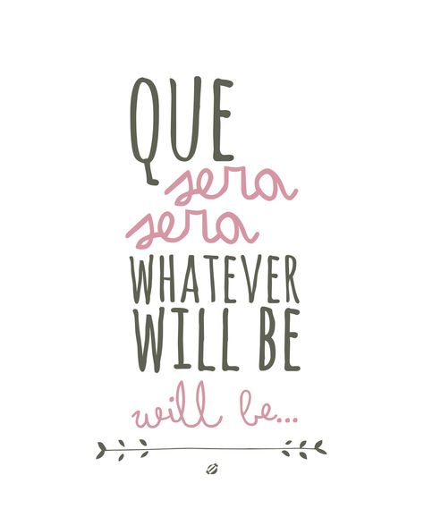 LostBumblebee ©2013 Que Sera Sera FREE PRINTABLE Wallpaper Quotes, Whatever Will Be Will Be, Italian Quotes, Gallery Walls, Busy Life, Beautiful Words, A Coffee, Inspire Me, Words Quotes