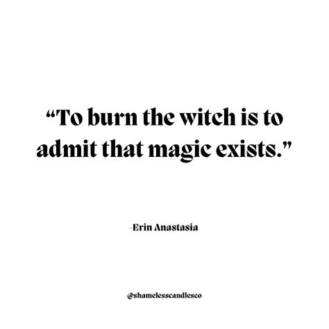 Witch Sisters Quotes, Witch Inspiration Quotes, White Witch Quotes, To Burn The Witch Is To Admit Magic Exists, Spiritual Witch Quotes, Quotes For Witches, Witchcraft Quotes Wisdom, Witch Craft Quotes, Poetry About Magic