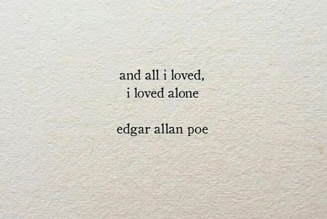 And All I Loved I Loved Alone, Tattoos For Empaths, Tattoos About Loneliness, Alone On Birthday, Alone But Happy, Always Alone, Forever Alone, Happy Alone, Better Alone