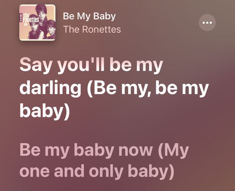 Be my baby Be My Baby The Ronettes, Baby Songs Lyrics, Dirty Dancing Movie, 50s Music, Baby Song, The Ronettes, Baby Lyrics, Summer Playlist, Baby Songs