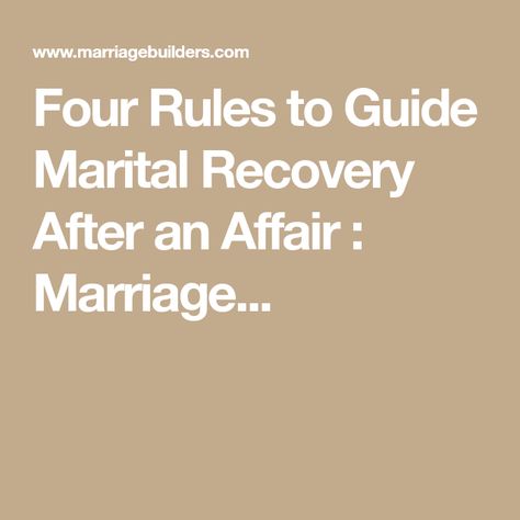 Four Rules to Guide Marital Recovery After an Affair : Marriage... Affair Recovery, The Past