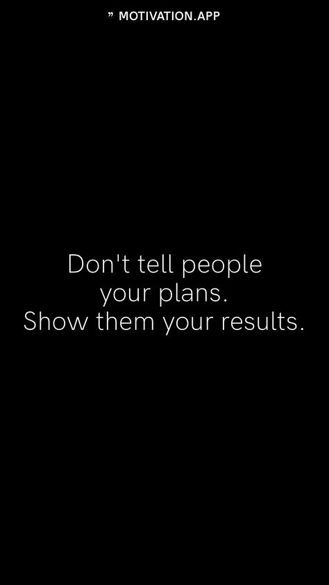 Don’t Tell Them Your Plans, Don’t Tell Anyone Your Plans Quotes, Dont Tell Anyone Your Plans Quotes, Don't Tell People Your Plans Show Them, Don’t Tell Anyone Your Plans, Abs Motivational Quotes, Don’t Tell People Your Plans Show Them Your Results, Stop Telling People Your Business Quotes, Dont Tell People Your Plans Quotes