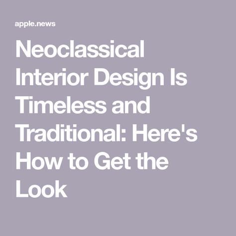 Neoclassical Interior Design Is Timeless and Traditional: Here's How to Get the Look Neoclassical Interior Design Color Palette, Modern Traditional Decor Bedroom, Neo Traditional Interior Design, Neoclassical Interior Design Luxury, Kitchen Neoclassic, Neo Classical Interior Design, Classic English Interiors, Neo Classic Kitchen, Interior Design Neoclassical