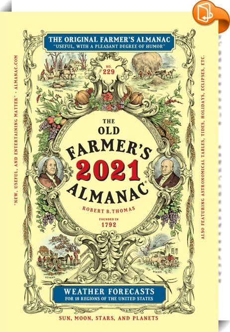 Old Farmer's Almanac 2021 
 :  Happy New Almanac Year! It’s time to celebrate the 229th edition of The Old Farmer’s Almanac! Long recognized as North America’s most-beloved and best-selling annual, the handy yellow book fulfills every need and expectation as a calendar of the heavens, a time capsule of the year, an essential reference that reads like a magazine. Always timely, topical, and distinctively “useful, with a pleasant degree of humor,” the Almanac is consulted daily by users... Planting Table, Old Farmer, Moon Date, Planting Calendar, Weather Predictions, Farmers Almanac, Old Farmers Almanac, Online Library, Best Fishing