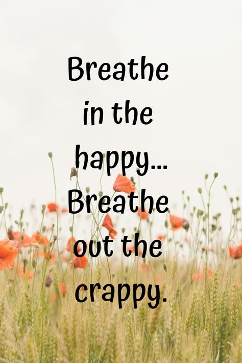 Are you having a bad day? Breathe in the happy...breathe out the crappy. Relaxed Quotes Positivity, Bad Day At Work Quotes, Deep Breath Quotes, Feeling Down Quotes, Breathe Quotes, Motivationa Quotes, Down Quotes, Happy Day Quotes, Diva Quotes