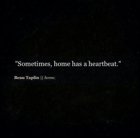 "Sometimes, home has a heartbeat." ~ Beau Taplin Beau Taplin, Fina Ord, Motiverende Quotes, Heart Beat, Cute Love Quotes, Pretty Words, The Words, Beautiful Words, A Heart