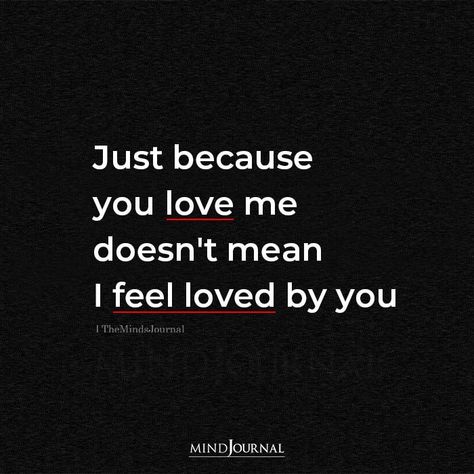 Just because you love me doesn’t mean I feel loved by you. #love #feelings Wanting To Feel Loved Quotes, You And Me Quotes, Want Quotes, Feeling Loved Quotes, What I Like About You, Soulmate Quotes, Feel Loved, I Love You Quotes, You Love Me