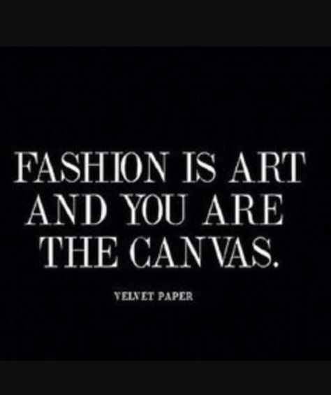 Fashion is art and you are the canvas. Velvet Paper Wise Words, Fashion Quotes, Fashion Quotes Inspirational, Fashion Words, Shopping Quotes, Life Quotes Love, Design Quotes, Art Quotes, Favorite Quotes