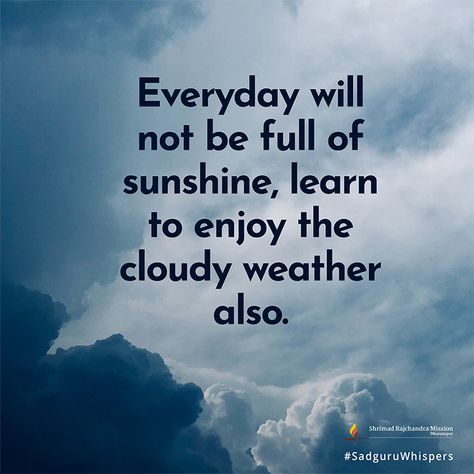 Everyday will not be full of sunshine, learn to enjoy the cloudy weather also. #SadguruWhispers #Quotes #QOTD #Sunshine #Learn #Enjoy #LifeQuotes #Layout #Blue #Shades #Font #Image Motivational Notes, Weather Quotes, Cloudy Weather, Morning Blessings, Blue Shades, Zindagi Quotes, New Quotes, Morning Quotes, Beautiful Quotes