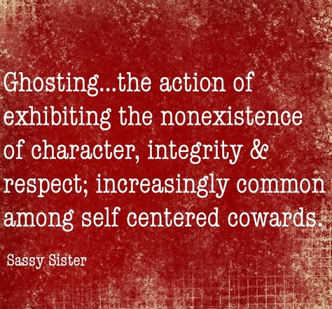 Ghosting.  Cowards. Self centered heartless boys Being A Coward Quotes People, Ghosting Is Immature, Quotes About People Ghosting You, Ghosting Is For Cowards, Youre A Coward Quotes, Ghosting Quotes Family, People Who Ghost You, When They Ghost You Quotes, Men Who Ghost You Quotes