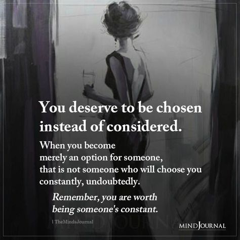 You deserve to be chosen instead of considered When you become merely an option for someone, that is not someone who will choose you constantly, undoubtedly. Remember, you are worth being someone’s constant. You Deserve Quotes, Choose Me Quotes, Deserve Quotes, Know Your Worth Quotes, Option Quotes, When Someone Loves You, Choose Quotes, Worth Quotes, She Quotes
