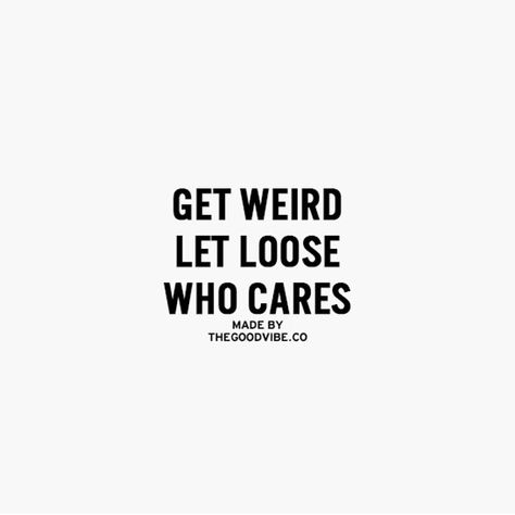 Get weird let loose who cares Inspirational Picture Quotes, Inspirational Qoutes, I Love You God, Positive Motivational Quotes, Everyday Quotes, Good Vibe, Quotes On Instagram, Inspirational Quotes Pictures, Life Philosophy