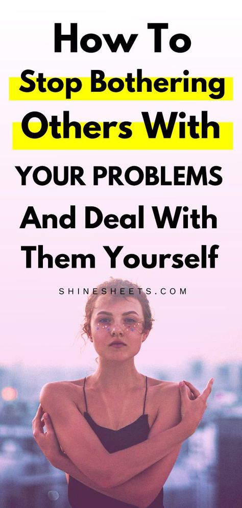 How To Stop Bothering Others With Your Problems And Deal With Them Yourself - BECAUSE YOU'VE GOT THIS! | ShineSheets.com | Self improvement tips, mental health tips, how to stop dumping problems on other people, self help tips, mental wellnes, mental strength, resilience, how to be strong, how to be tough #mentalhealth #mentalwellness #problems #resilience Mental Health First Aid, Better Habits, Mental Strength, Get Your Life, Practice Gratitude, Be Strong, Mental Wellness, Self Care Routine, Life Balance